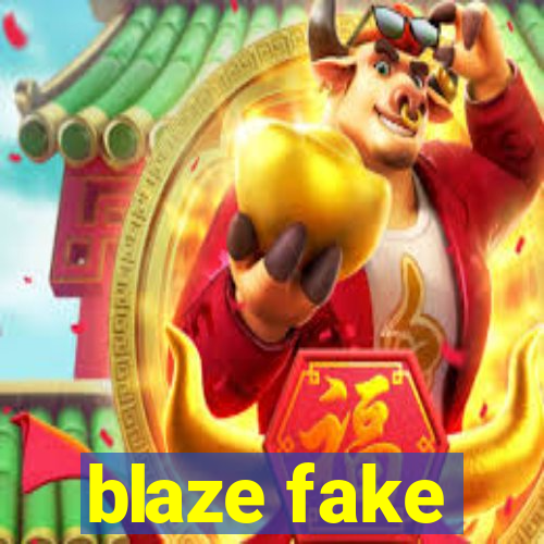 blaze fake